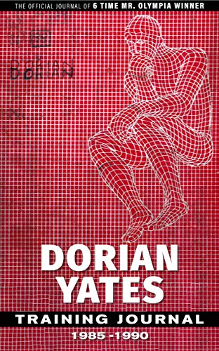 Dorian Yates Training Journal: The Official Journal Of A 6x Mr. Olympia Winner - Orginal Pdf